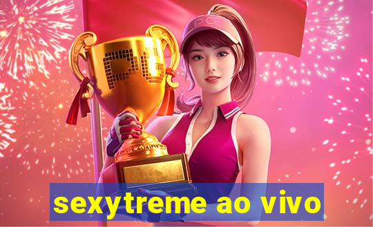 sexytreme ao vivo